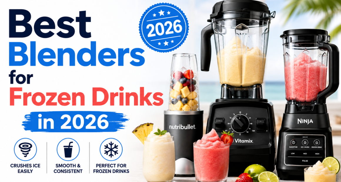 Best Blenders for Frozen Drinks in 2026