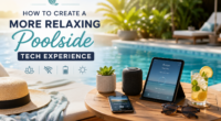How to Create a More Relaxing Poolside Tech Experience