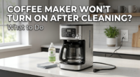 Coffee Maker Won't Turn On After Cleaning: What to Do